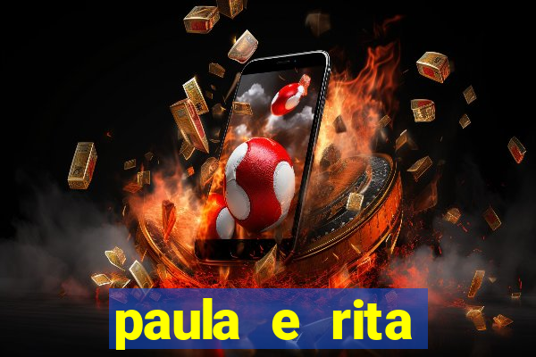 paula e rita compraram muitas cartelas no bingo e gastaram